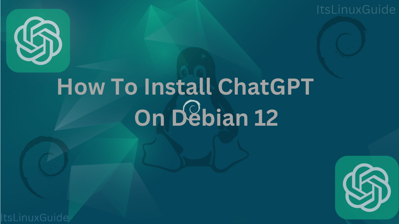 Guide on How to install ChatGPT on Debian 12