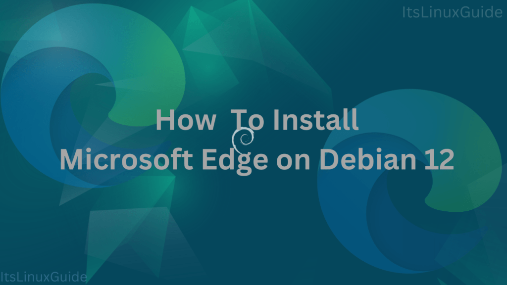 Installing Edge Browser on Debian 12