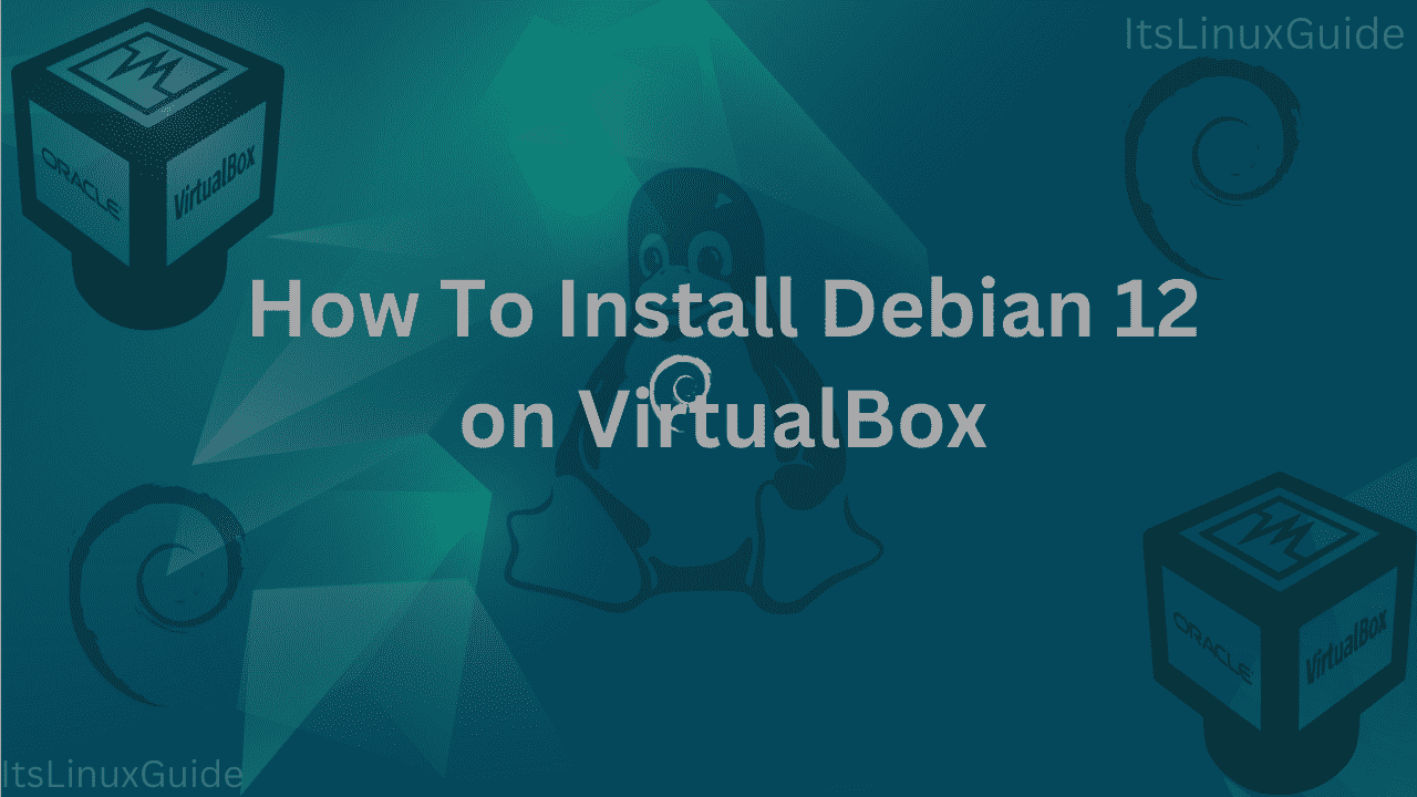 Guide on How To Install Debian 12 on VirtualBox
