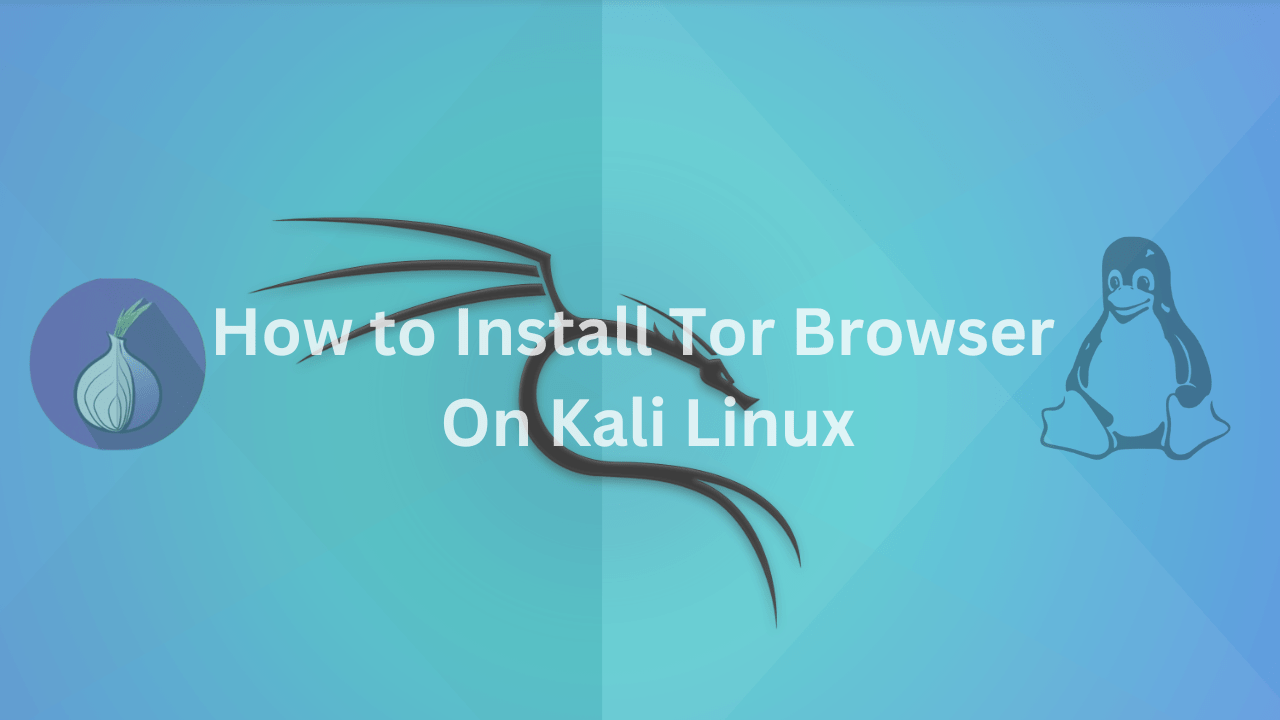 Guide on how to install Tor Browser On Kali Linux