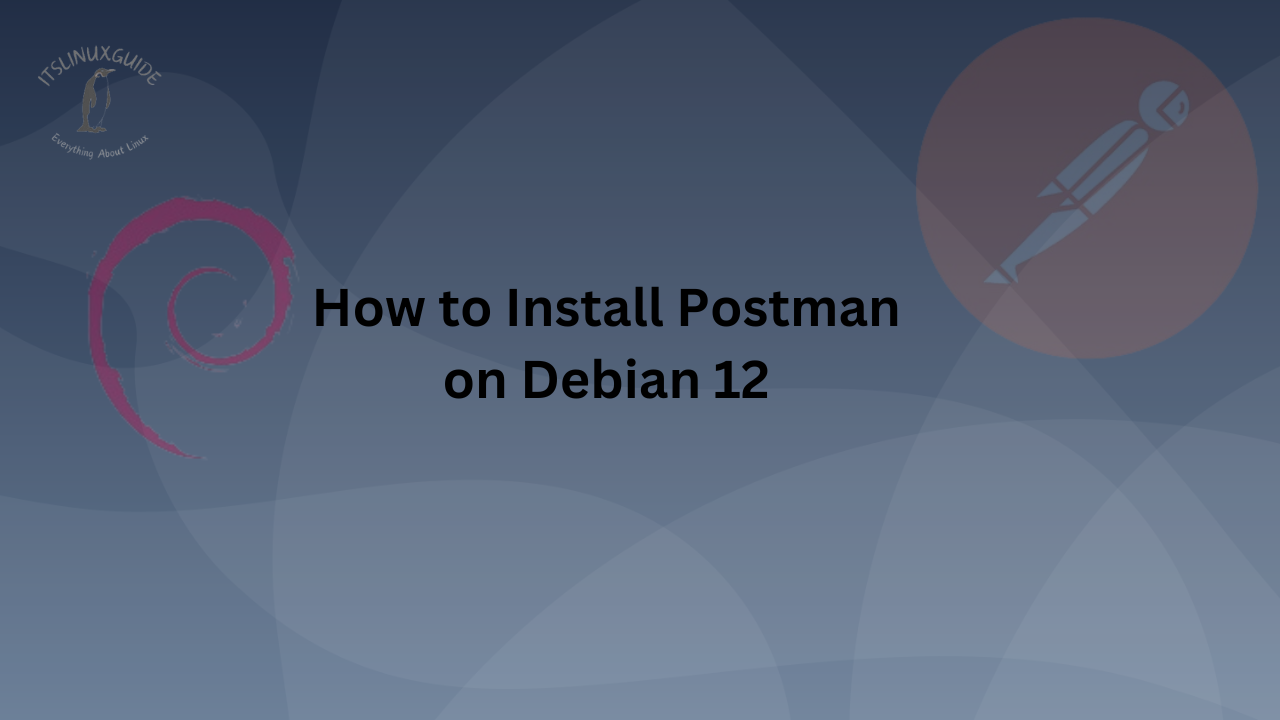 Guide on How To Install Postman on Debian 12