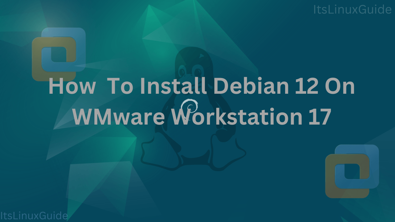 Guide on How To Install Debian 12 on VMware Workstation 17
