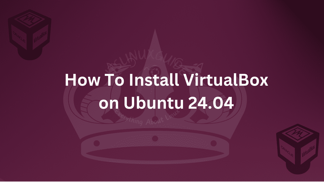 Guide on How To Install VirtualBox on Ubuntu 24.04