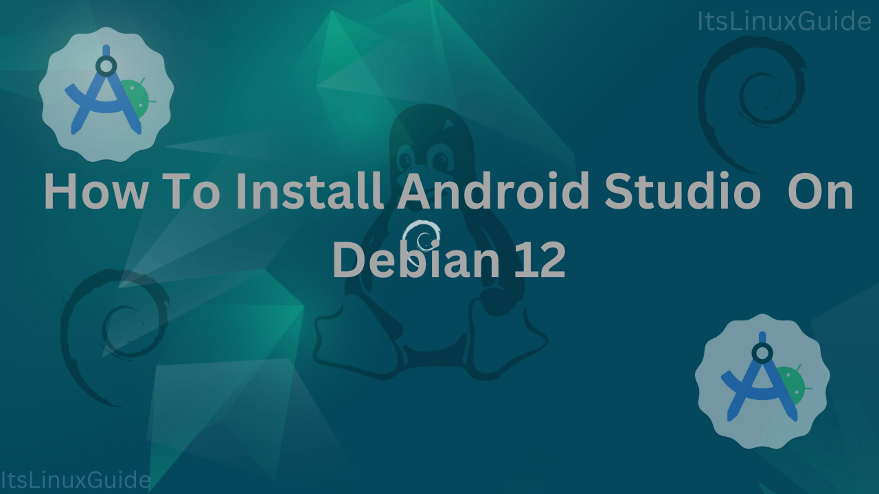 Guide on How To Install Android Studio Debian 12