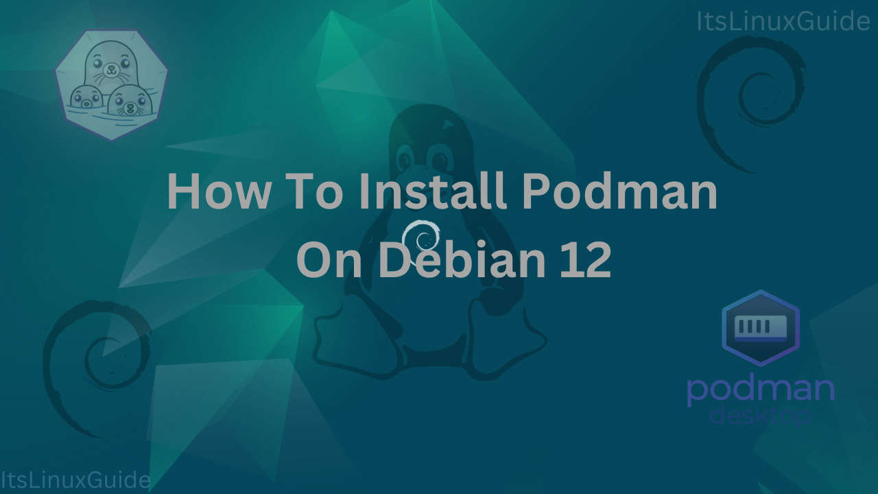 Guide on How to Install Podman on Debian 12