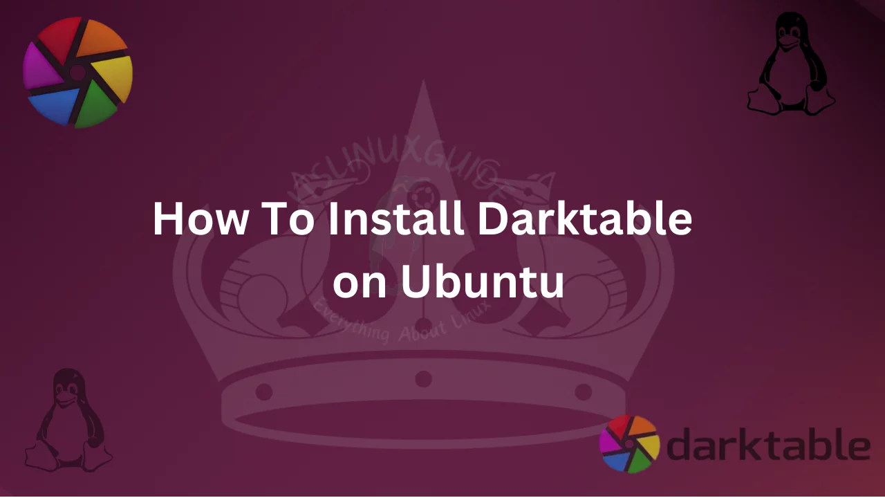 Guide on How To install Darktable on Ubuntu