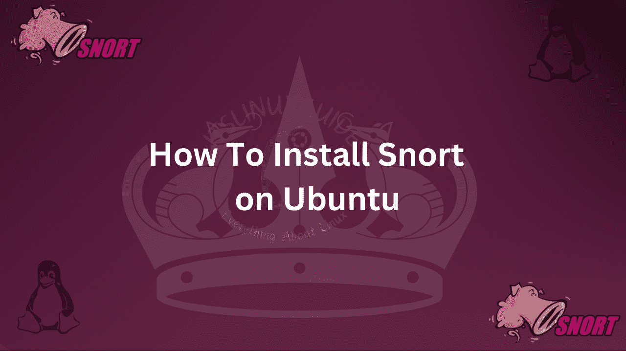 Guide on How To Install Snort On Ubuntu