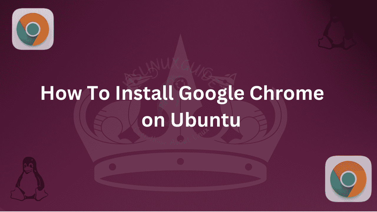 Guide on How to Install Google Chrome on Ubuntu