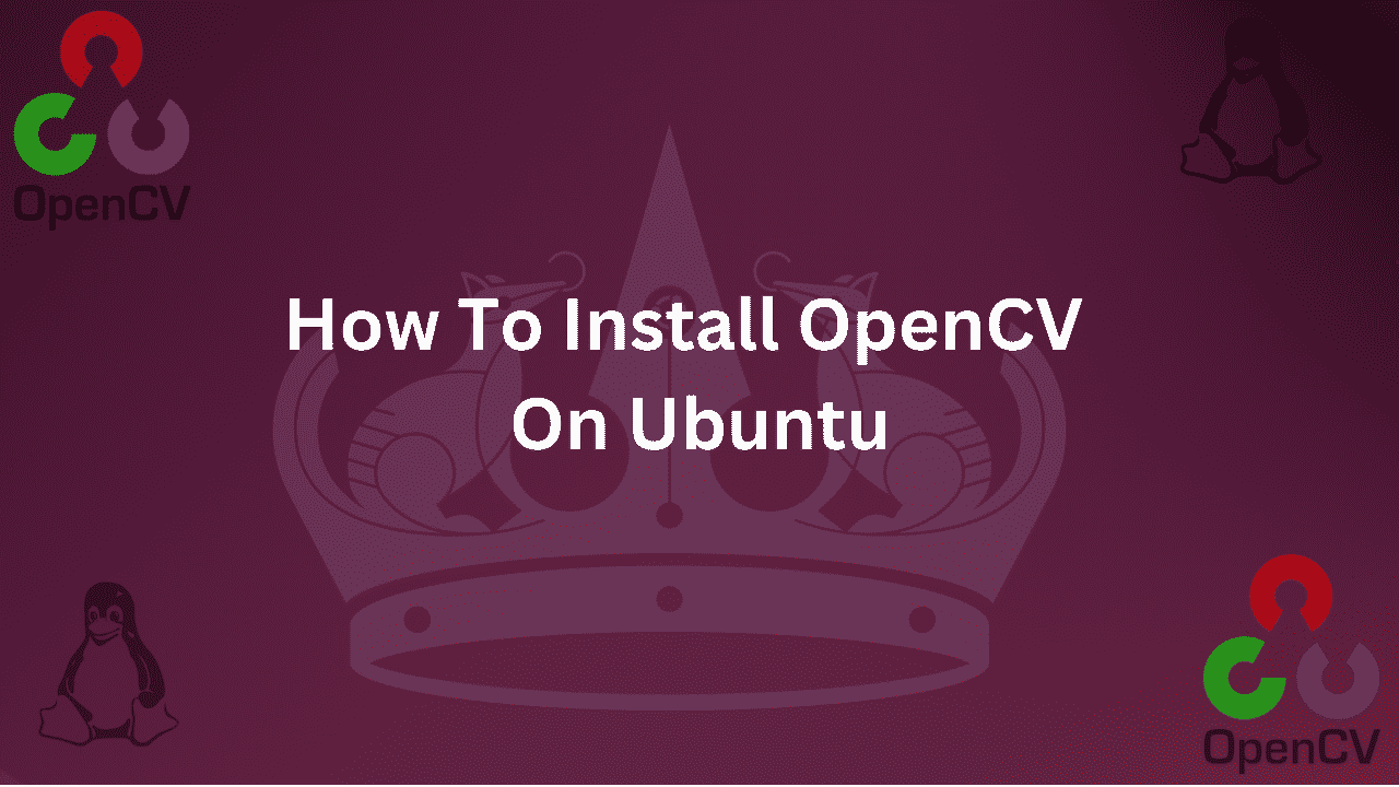 Guide on How To Install OpenCV on Ubuntu