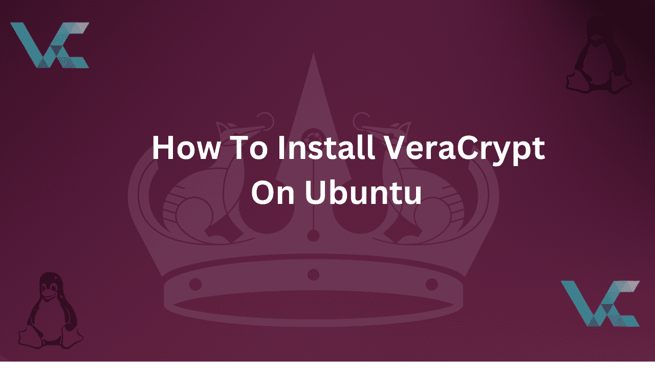 Guide on How To Install VeraCrypt on Ubuntu