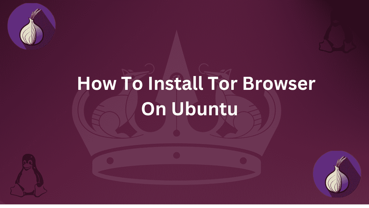 Guide on How to Install Tor Browser on Ubuntu