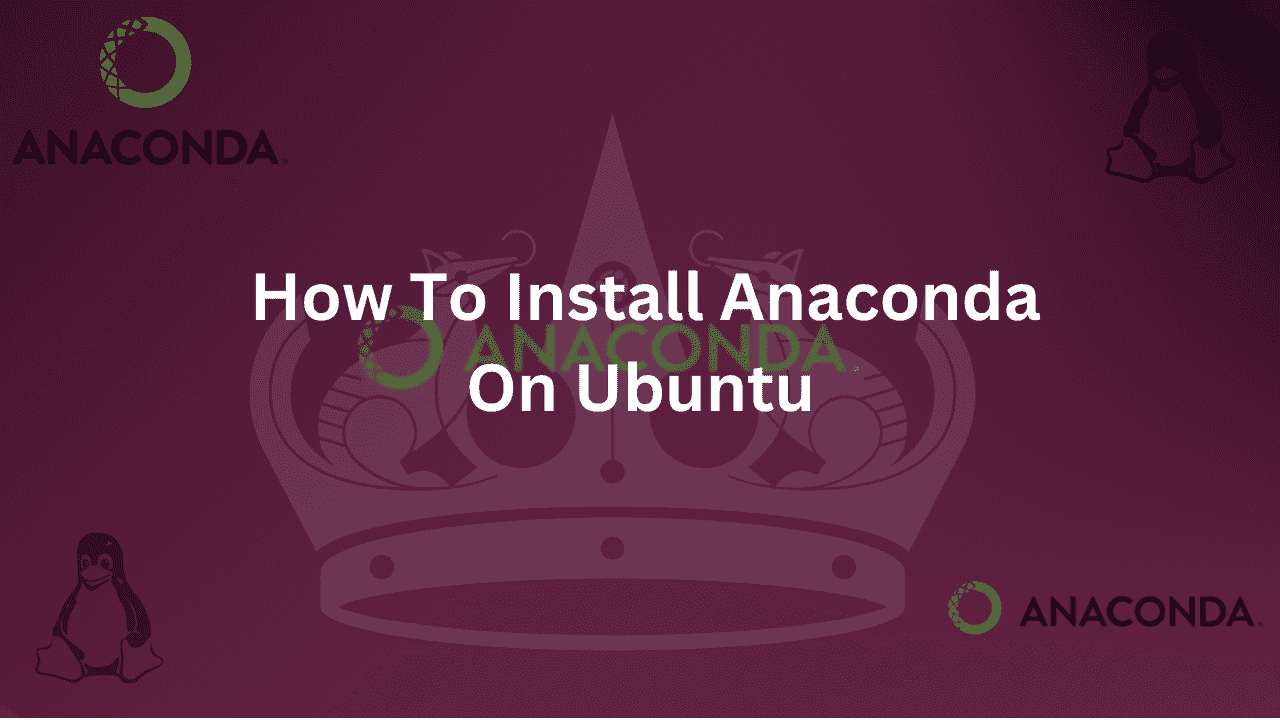 Guide on How to Install Anaconda On Ubuntu