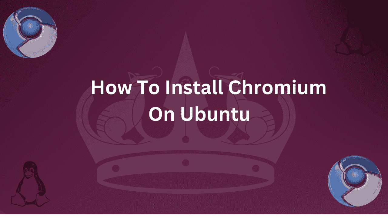 Guide on How To Install Chromium on Ubuntu