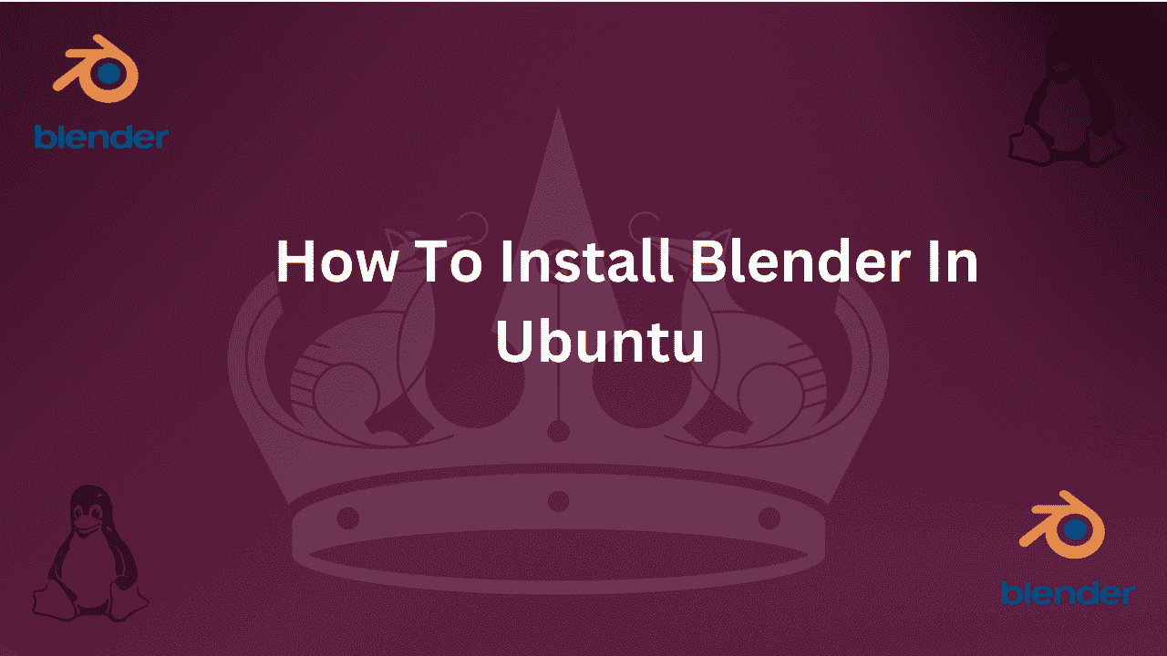 Guide on How to Install Blender on Ubuntu