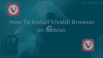Guide on How to install Vivaldi browser on Debian