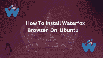 Guide on How to Install Waterfox browser on Ubuntu